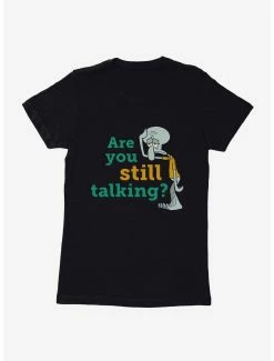 Cartoons SpongeBob SquarePants Squidward Are You Still Still Talking Womens T-Shirt